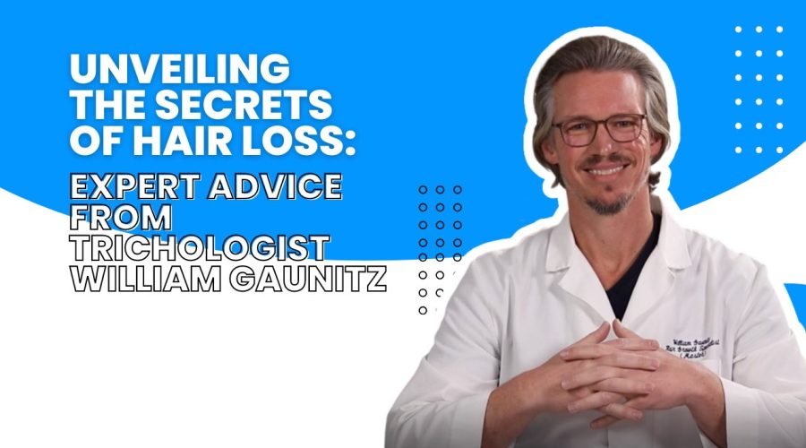 Unveiling the Secrets of Hair Loss Expert Advice from Trichologist William Gaunitz