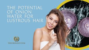Unveiling the potential of onion water for lustrous hair